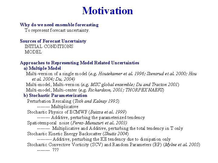 Motivation Why do we need ensemble forecasting To represent forecast uncertainty. Sources of Forecast
