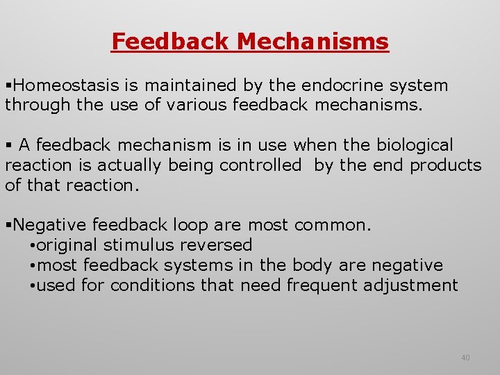 Feedback Mechanisms §Homeostasis is maintained by the endocrine system through the use of various