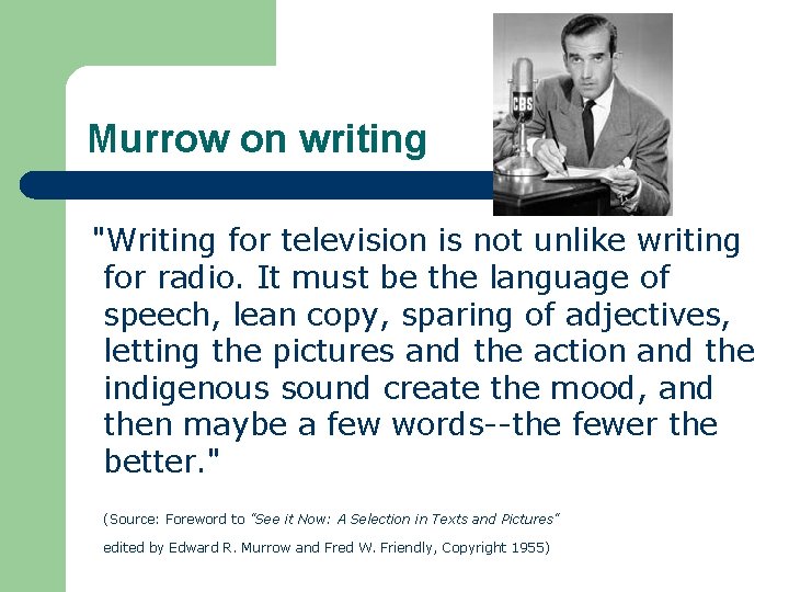 Murrow on writing "Writing for television is not unlike writing for radio. It must