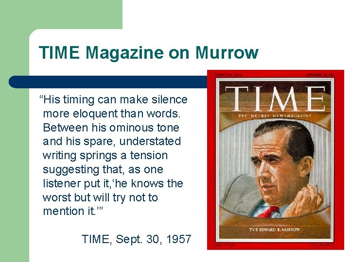 TIME Magazine on Murrow “His timing can make silence more eloquent than words. Between