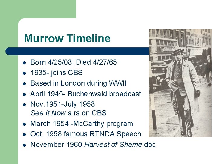 Murrow Timeline l l l l Born 4/25/08; Died 4/27/65 1935 - joins CBS