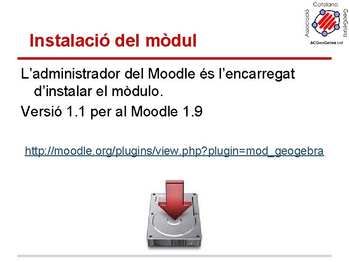 Instalació del mòdul L’administrador del Moodle és l’encarregat d’instalar el mòdulo. Versió 1. 1