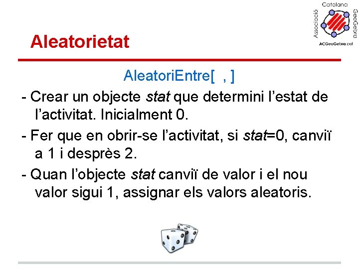 Aleatorietat Aleatori. Entre[ , ] - Crear un objecte stat que determini l’estat de