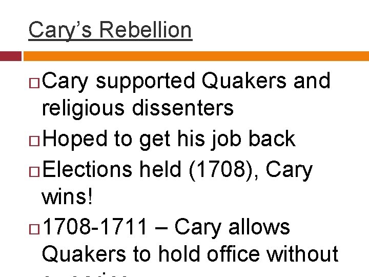 Cary’s Rebellion Cary supported Quakers and religious dissenters Hoped to get his job back