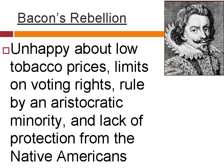 Bacon’s Rebellion Unhappy about low tobacco prices, limits on voting rights, rule by an