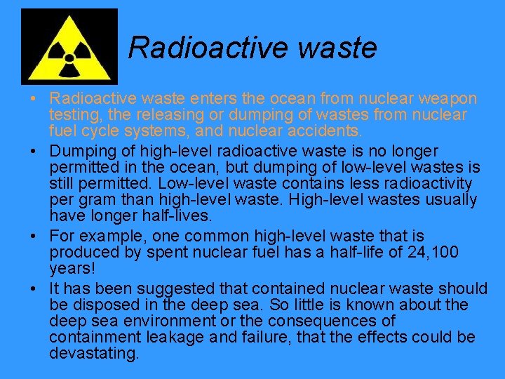 Radioactive waste • Radioactive waste enters the ocean from nuclear weapon testing, the releasing