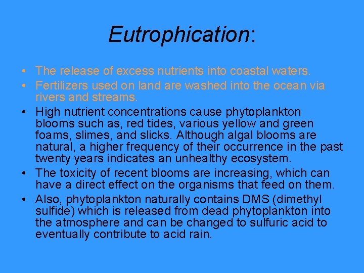 Eutrophication: • The release of excess nutrients into coastal waters. • Fertilizers used on