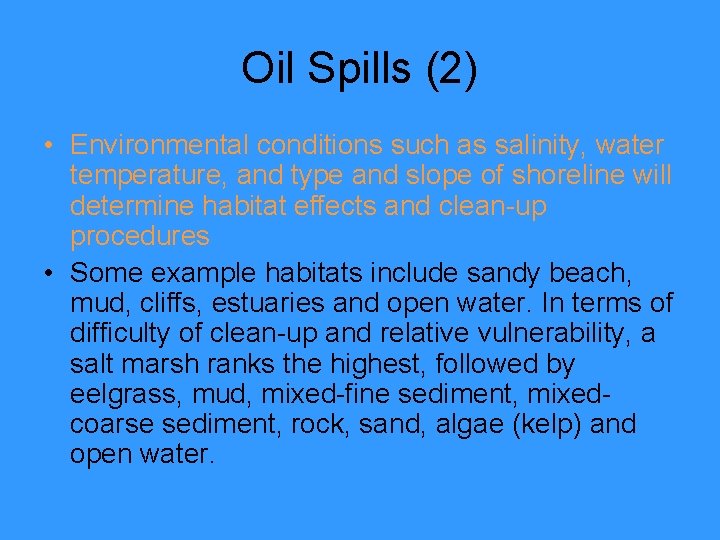 Oil Spills (2) • Environmental conditions such as salinity, water temperature, and type and
