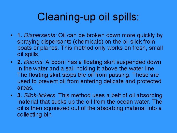 Cleaning-up oil spills: • 1. Dispersants: Oil can be broken down more quickly by