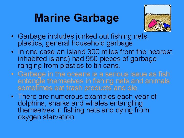 Marine Garbage • Garbage includes junked out fishing nets, plastics, general household garbage •