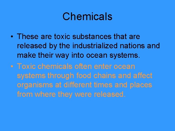 Chemicals • These are toxic substances that are released by the industrialized nations and