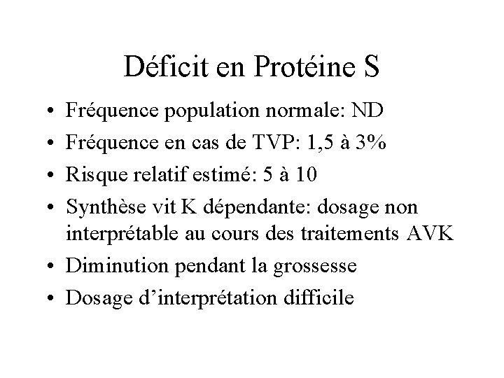 Déficit en Protéine S • • Fréquence population normale: ND Fréquence en cas de