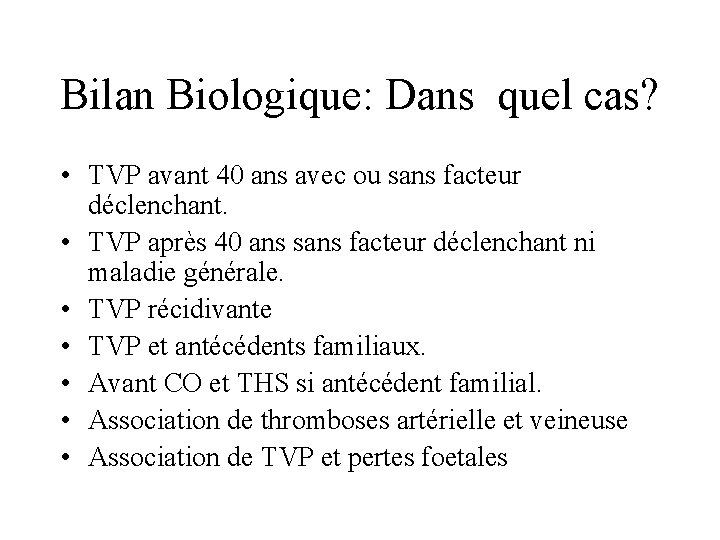 Bilan Biologique: Dans quel cas? • TVP avant 40 ans avec ou sans facteur