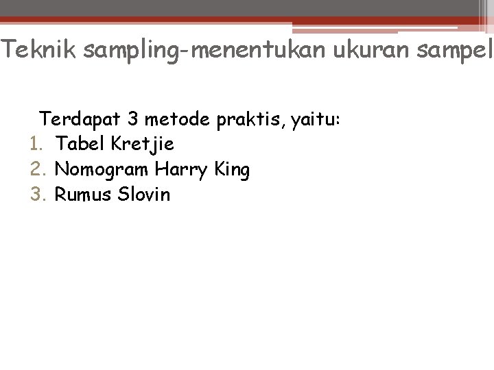 Teknik sampling-menentukan ukuran sampel Terdapat 3 metode praktis, yaitu: 1. Tabel Kretjie 2. Nomogram