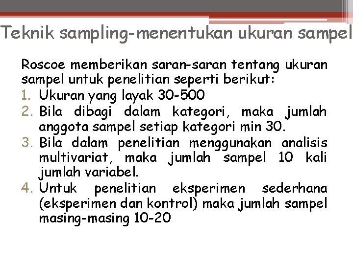 Teknik sampling-menentukan ukuran sampel Roscoe memberikan saran-saran tentang ukuran sampel untuk penelitian seperti berikut: