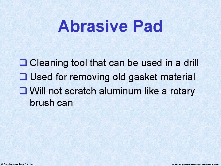 Abrasive Pad q Cleaning tool that can be used in a drill q Used