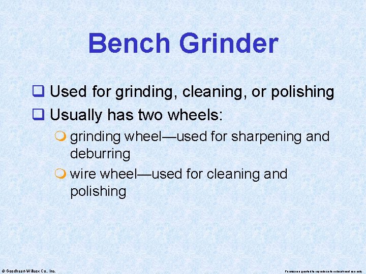 Bench Grinder q Used for grinding, cleaning, or polishing q Usually has two wheels: