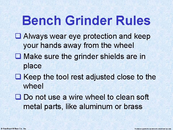 Bench Grinder Rules q Always wear eye protection and keep your hands away from