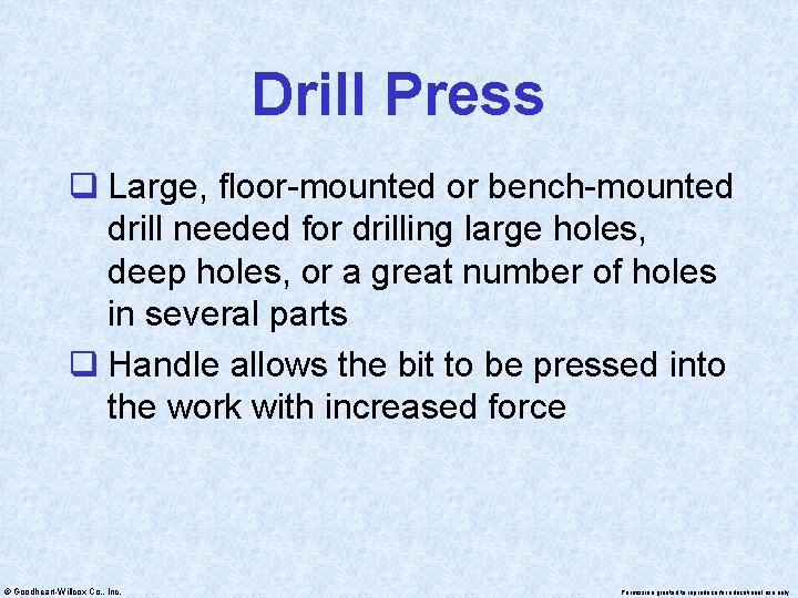 Drill Press q Large, floor-mounted or bench-mounted drill needed for drilling large holes, deep