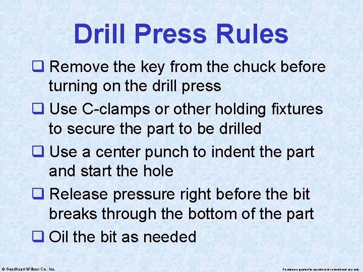 Drill Press Rules q Remove the key from the chuck before turning on the