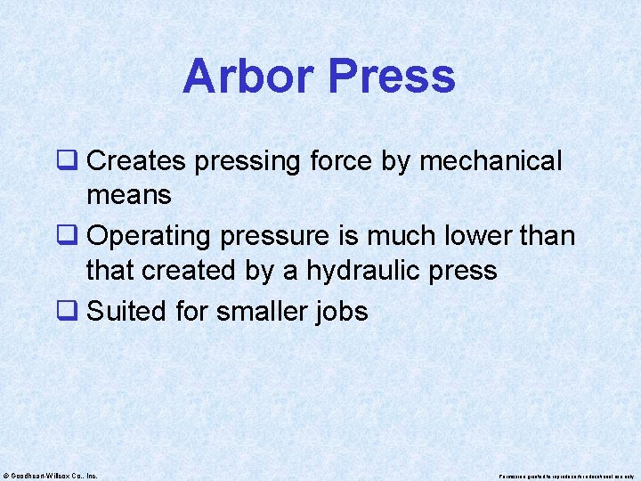 Arbor Press q Creates pressing force by mechanical means q Operating pressure is much