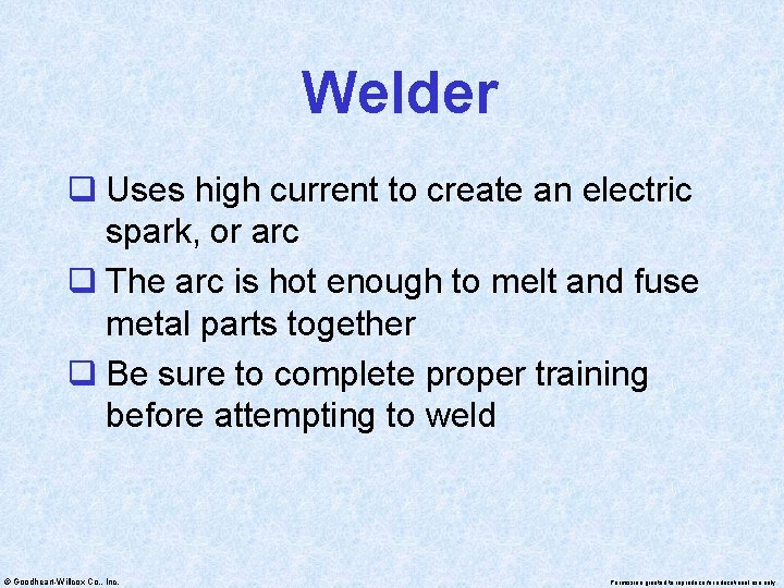 Welder q Uses high current to create an electric spark, or arc q The