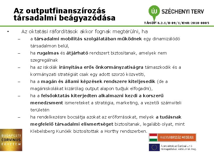 Az outputfinanszírozás társadalmi beágyazódása TÁMOP-4. 2. 1/B-09/1/KMR-2010 -0005 Az oktatási ráfordítások akkor fognak megtérülni,