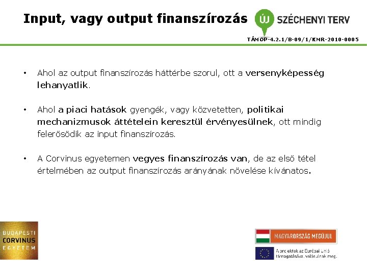 Input, vagy output finanszírozás TÁMOP-4. 2. 1/B-09/1/KMR-2010 -0005 • Ahol az output finanszírozás háttérbe