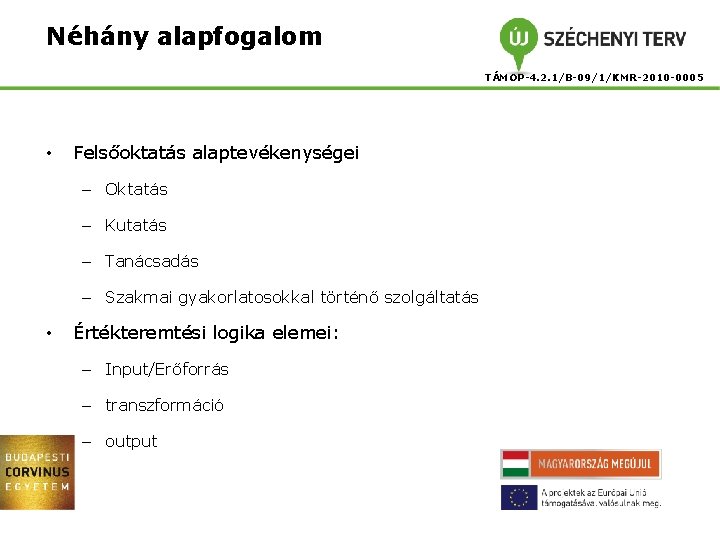 Néhány alapfogalom TÁMOP-4. 2. 1/B-09/1/KMR-2010 -0005 • Felsőoktatás alaptevékenységei – Oktatás – Kutatás –