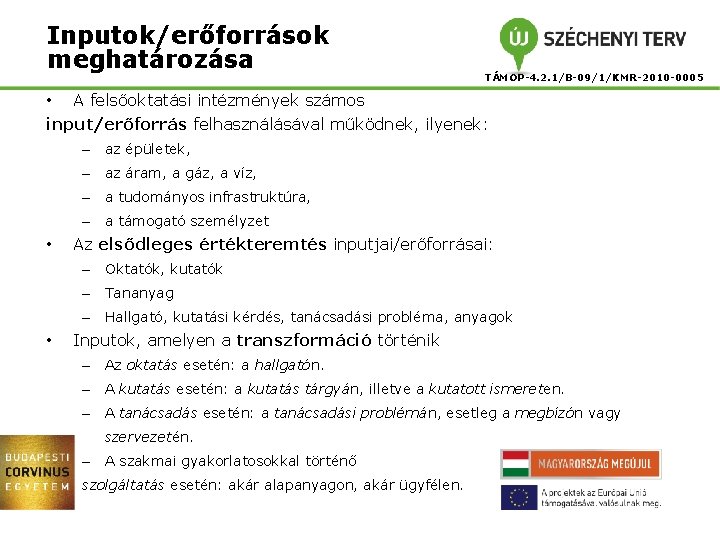 Inputok/erőforrások meghatározása TÁMOP-4. 2. 1/B-09/1/KMR-2010 -0005 • A felsőoktatási intézmények számos input/erőforrás felhasználásával működnek,