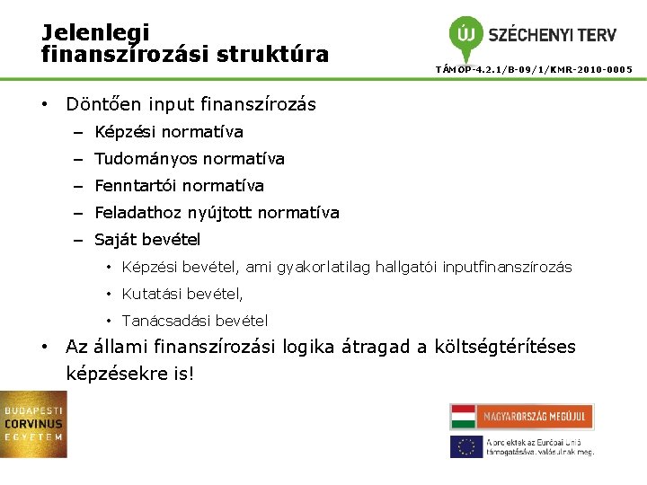 Jelenlegi finanszírozási struktúra TÁMOP-4. 2. 1/B-09/1/KMR-2010 -0005 • Döntően input finanszírozás – Képzési normatíva