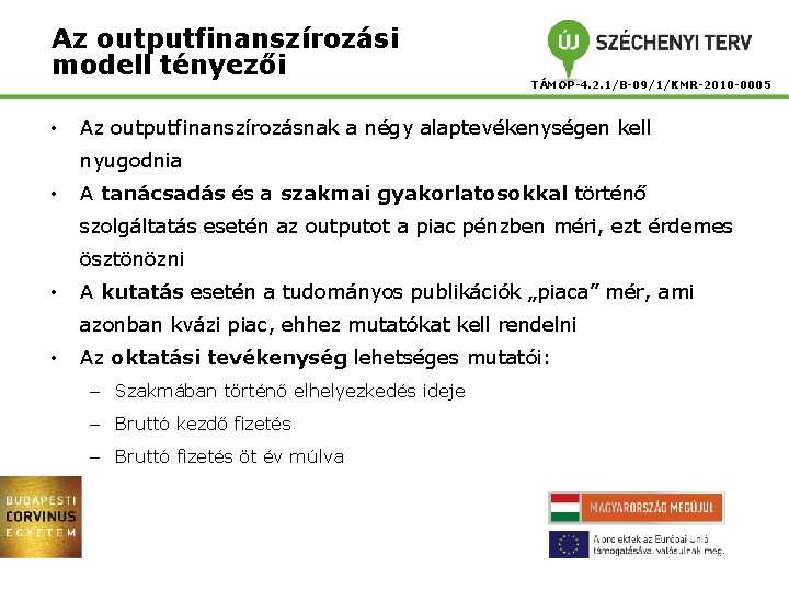 Az outputfinanszírozási modell tényezői • TÁMOP-4. 2. 1/B-09/1/KMR-2010 -0005 Az outputfinanszírozásnak a négy alaptevékenységen