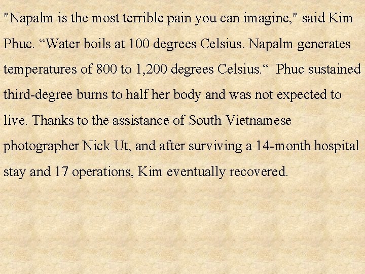 "Napalm is the most terrible pain you can imagine, " said Kim Phuc. “Water