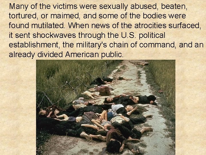 Many of the victims were sexually abused, beaten, tortured, or maimed, and some of