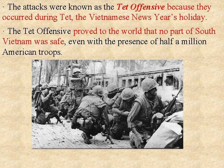 · The attacks were known as the Tet Offensive because they occurred during Tet,
