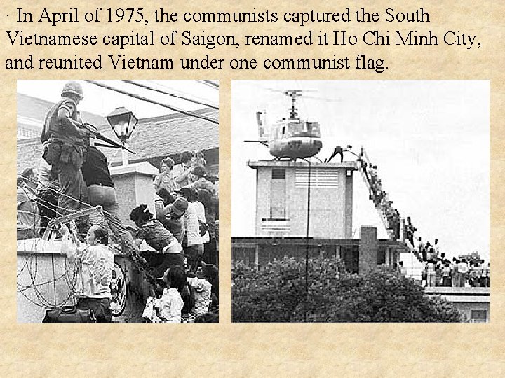 · In April of 1975, the communists captured the South Vietnamese capital of Saigon,