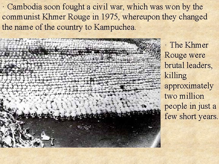 · Cambodia soon fought a civil war, which was won by the communist Khmer
