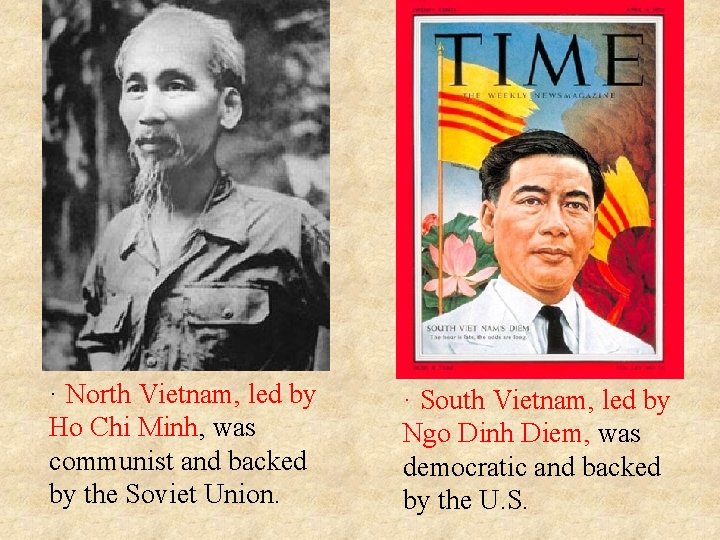 · North Vietnam, led by Ho Chi Minh, was communist and backed by the