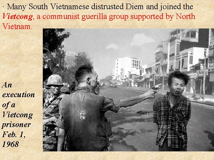 · Many South Vietnamese distrusted Diem and joined the Vietcong, a communist guerilla group