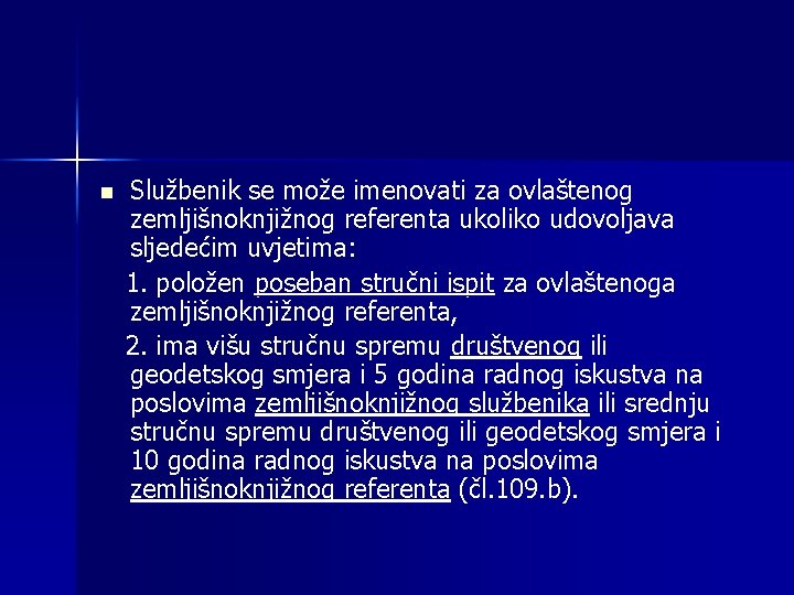 n Službenik se može imenovati za ovlaštenog zemljišnoknjižnog referenta ukoliko udovoljava sljedećim uvjetima: 1.