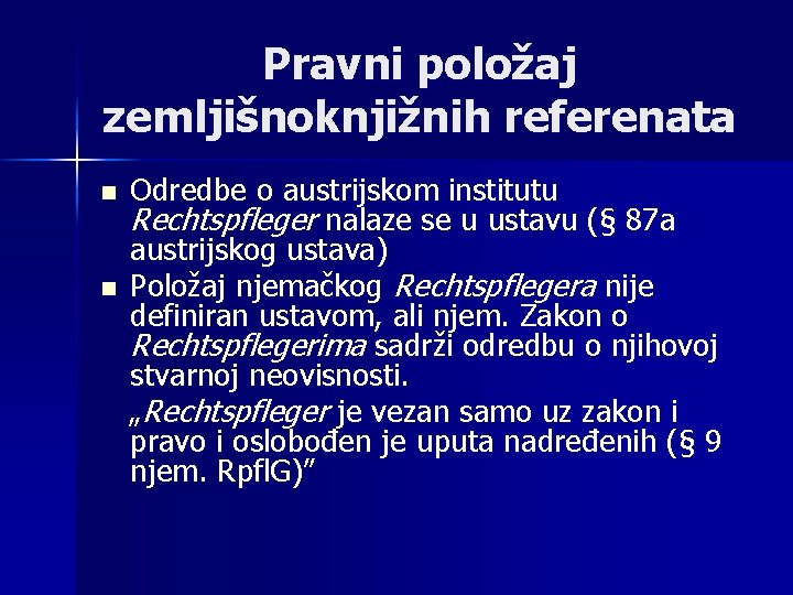 Pravni položaj zemljišnoknjižnih referenata n n Odredbe o austrijskom institutu Rechtspfleger nalaze se u