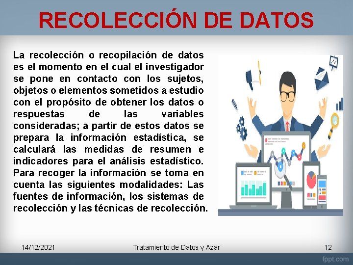 RECOLECCIÓN DE DATOS La recolección o recopilación de datos es el momento en el