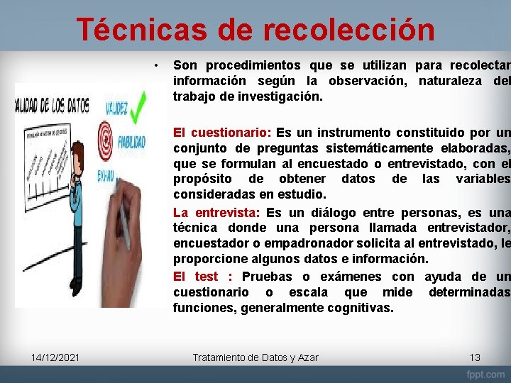 Técnicas de recolección • Son procedimientos que se utilizan para recolectar información según la