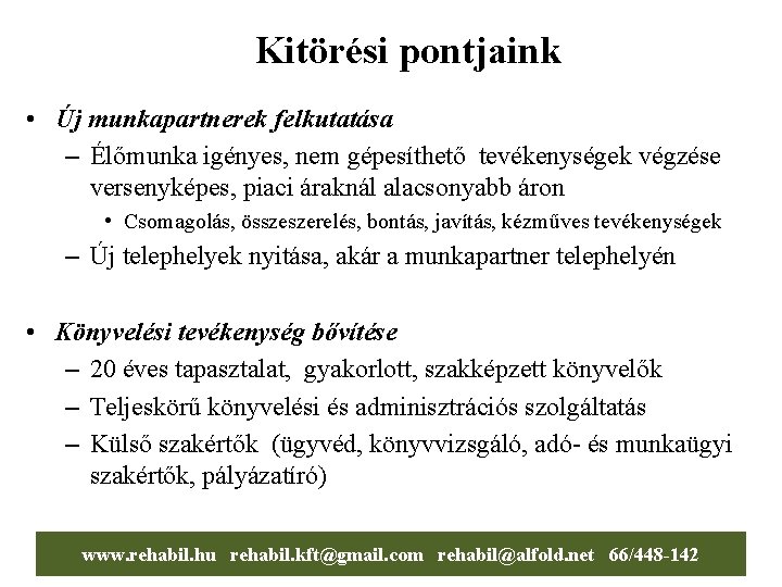 Kitörési pontjaink • Új munkapartnerek felkutatása – Élőmunka igényes, nem gépesíthető tevékenységek végzése versenyképes,