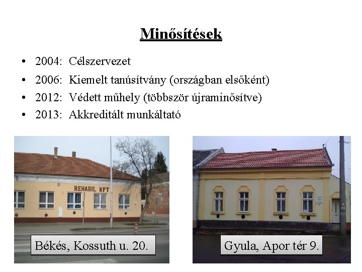 Minősítések • 2004: Célszervezet • 2006: Kiemelt tanúsítvány (országban elsőként) • 2012: Védett műhely