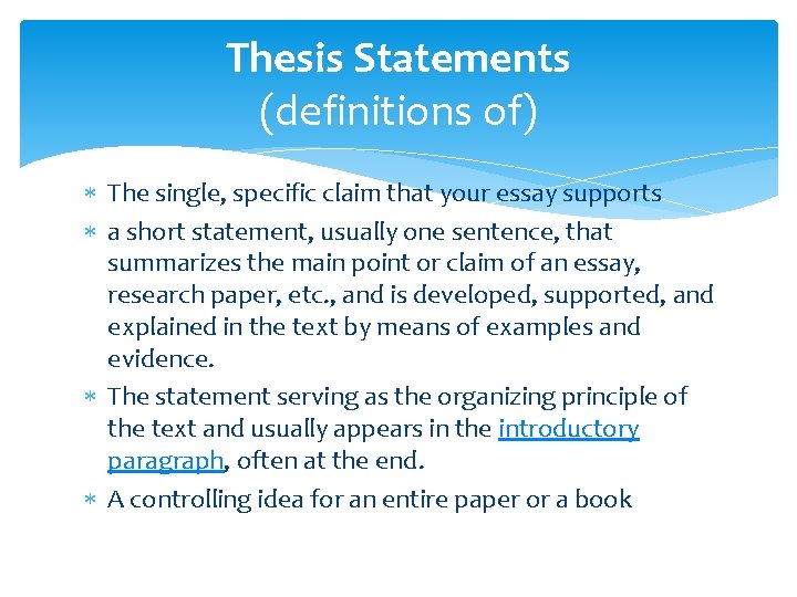 Thesis Statements (definitions of) The single, specific claim that your essay supports a short