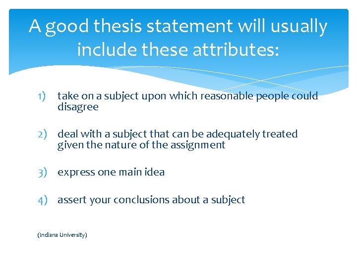 A good thesis statement will usually include these attributes: 1) take on a subject