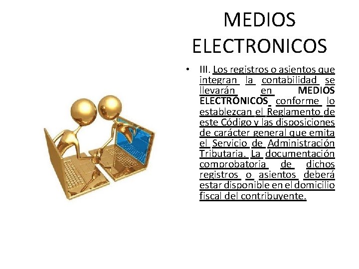 MEDIOS ELECTRONICOS • III. Los registros o asientos que integran la contabilidad se llevarán