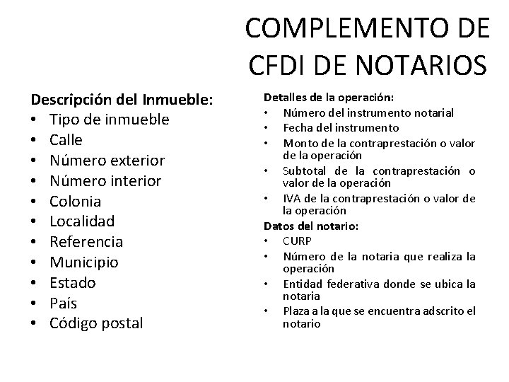 COMPLEMENTO DE CFDI DE NOTARIOS Descripción del Inmueble: • Tipo de inmueble • Calle