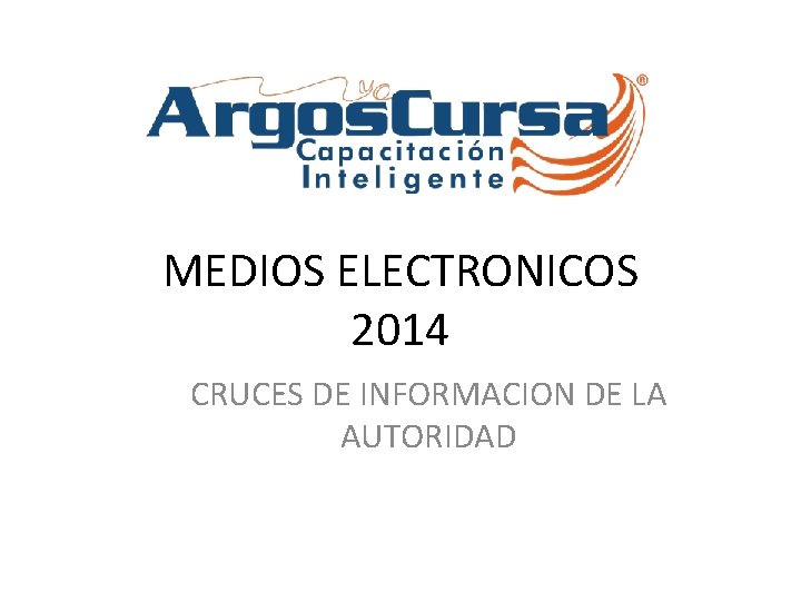 MEDIOS ELECTRONICOS 2014 CRUCES DE INFORMACION DE LA AUTORIDAD 